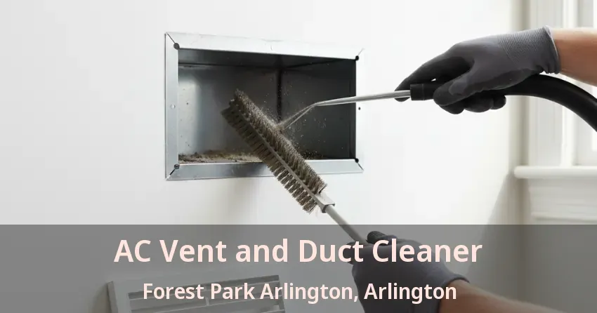 AC Vent and Duct Cleaner Forest Park Arlington, Arlington - TX AC Vent and Duct Cleaner Forest Park Arlington, Arlington - TX