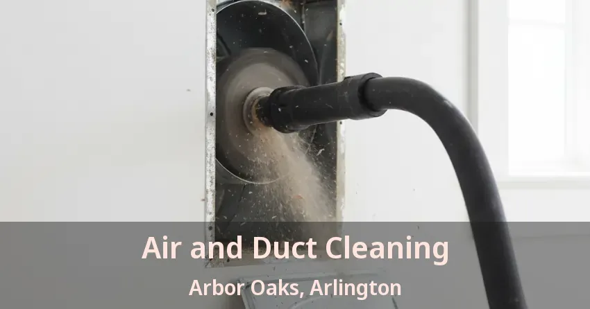 Air and Duct Cleaning Arbor Oaks, Arlington - TX