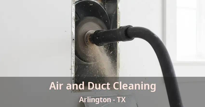 Air and Duct Cleaning Arlington - TX Air and Duct Cleaning Arlington - TX