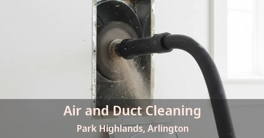 Air and Duct Cleaning Park Highlands, Arlington - TX