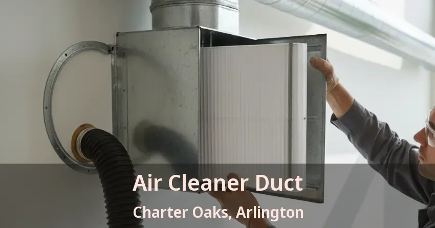 Air Cleaner Duct Charter Oaks, Arlington - TX