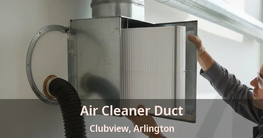 Air Cleaner Duct Clubview, Arlington - TX