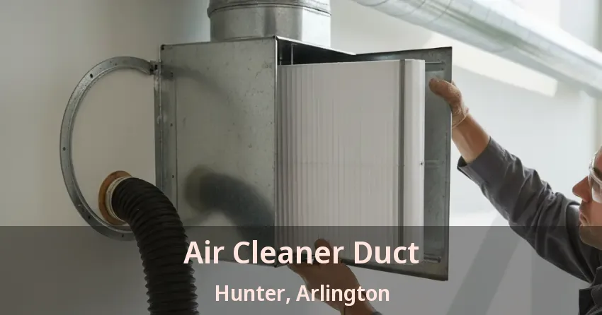 Air Cleaner Duct Hunter, Arlington - TX