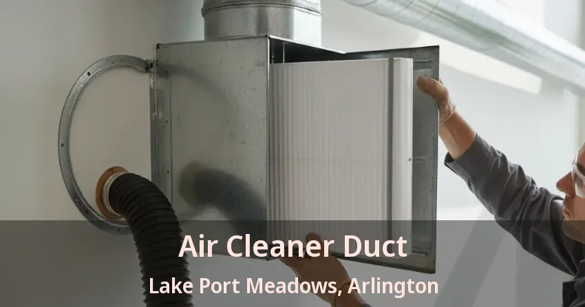 Air Cleaner Duct Lake Port Meadows, Arlington - TX