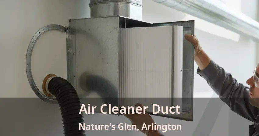 Air Cleaner Duct Nature's Glen, Arlington - TX