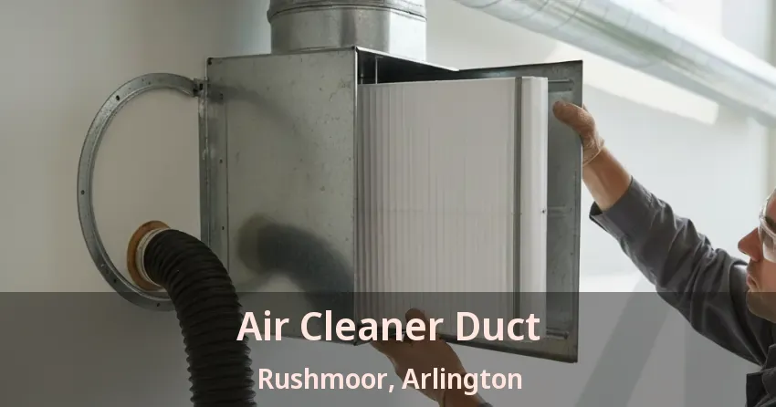Air Cleaner Duct Rushmoor, Arlington - TX Air Cleaner Duct Rushmoor, Arlington - TX
