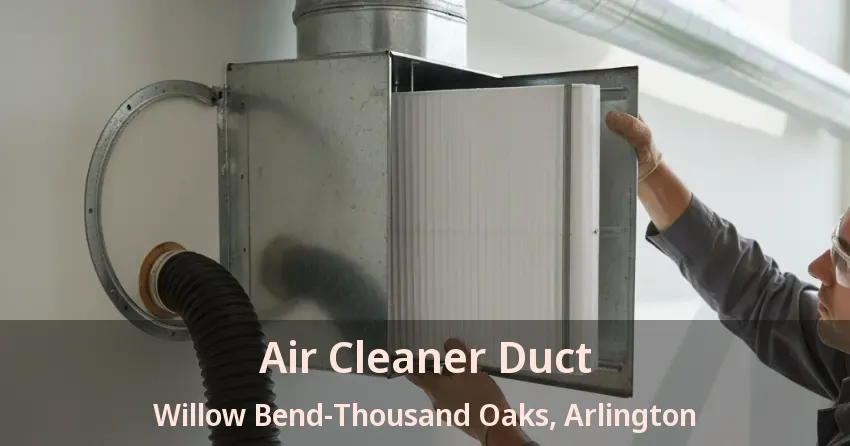 Air Cleaner Duct Willow Bend-Thousand Oaks, Arlington - TX