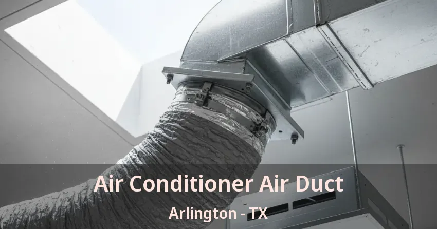 Air Conditioner Air Duct Arlington - TX