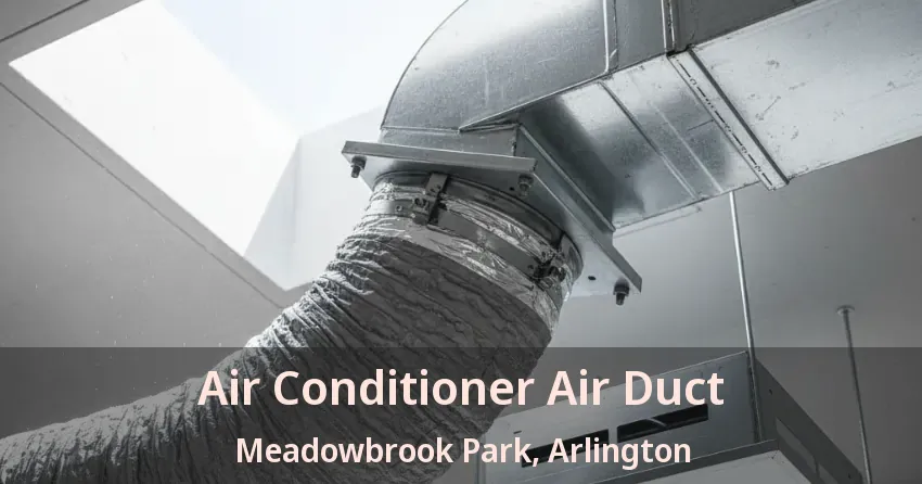 Air Conditioner Air Duct Meadowbrook Park, Arlington - TX