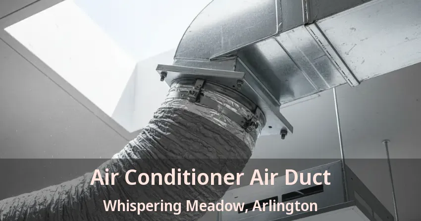 Air Conditioner Air Duct Whispering Meadow, Arlington - TX