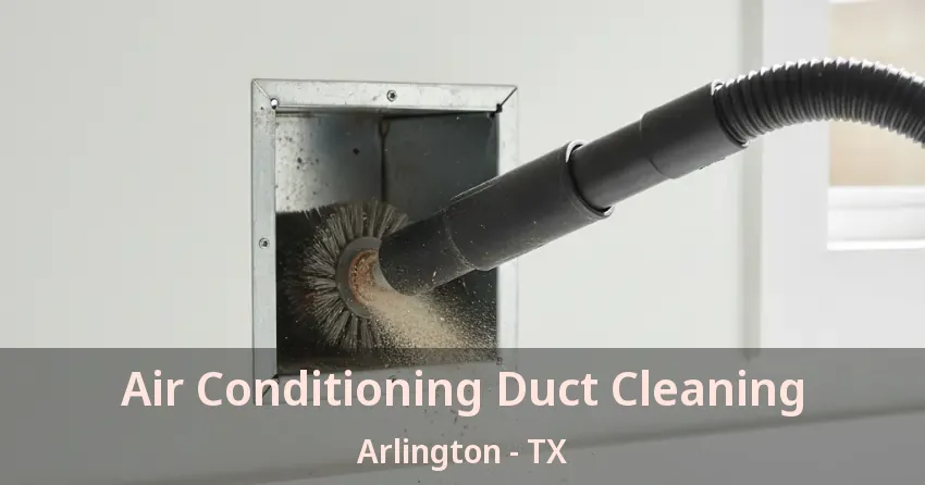 Air Conditioning Duct Cleaning Arlington - TX Air Conditioning Duct Cleaning Arlington - TX