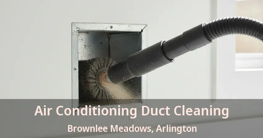 Air Conditioning Duct Cleaning Brownlee Meadows, Arlington - TX Air Conditioning Duct Cleaning Brownlee Meadows, Arlington - TX