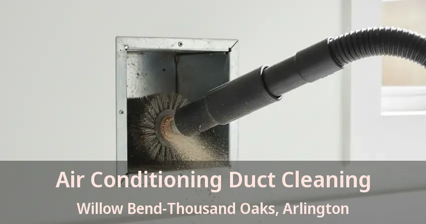 Air Conditioning Duct Cleaning Willow Bend-Thousand Oaks, Arlington - TX