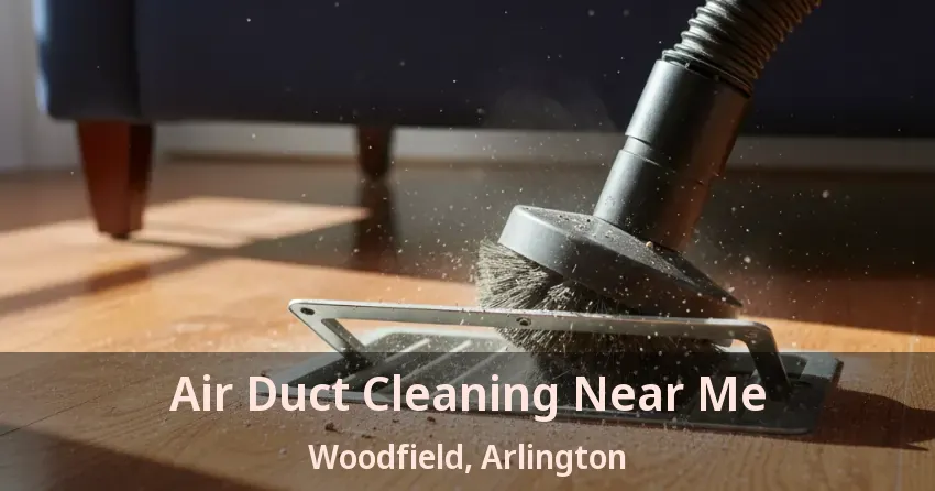 Air Duct Cleaning Near Me Woodfield, Arlington - TX
