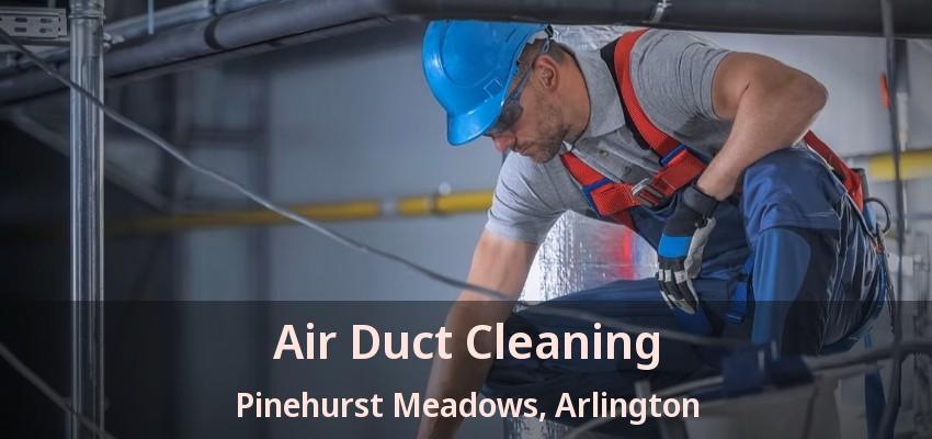 Air Duct Cleaning Pinehurst Meadows, Arlington - TX Air Duct Cleaning Pinehurst Meadows, Arlington - TX