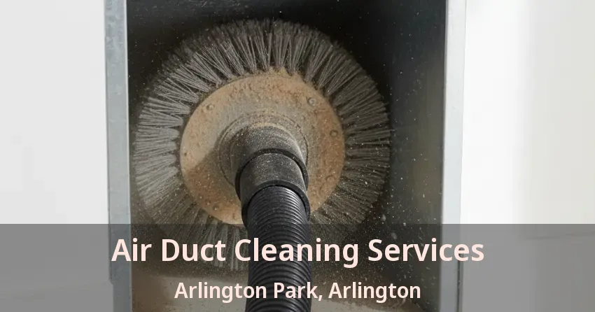 Air Duct Cleaning Services Arlington Park, Arlington - TX