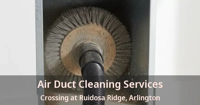 Air Duct Cleaning Services Crossing at Ruidosa Ridge, Arlington - TX Air Duct Cleaning Services Crossing at Ruidosa Ridge, Arlington - TX