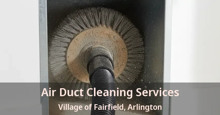 Air Duct Cleaning Services Village of Fairfield, Arlington - TX Air Duct Cleaning Services Village of Fairfield, Arlington - TX