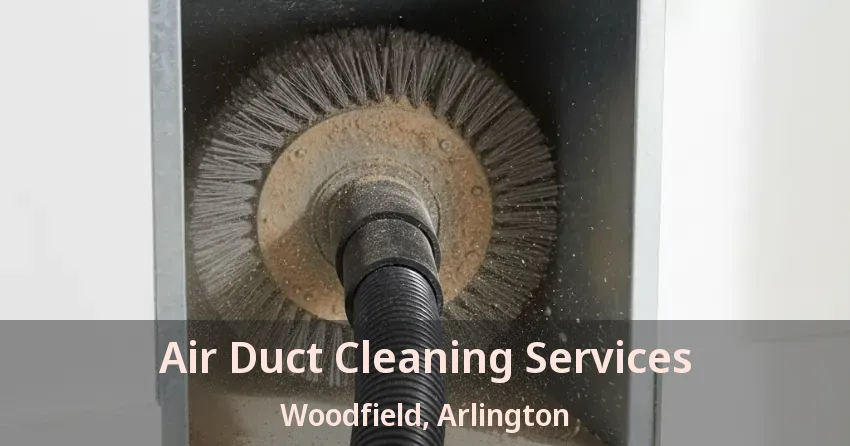 Air Duct Cleaning Services Woodfield, Arlington - TX Air Duct Cleaning Services Woodfield, Arlington - TX