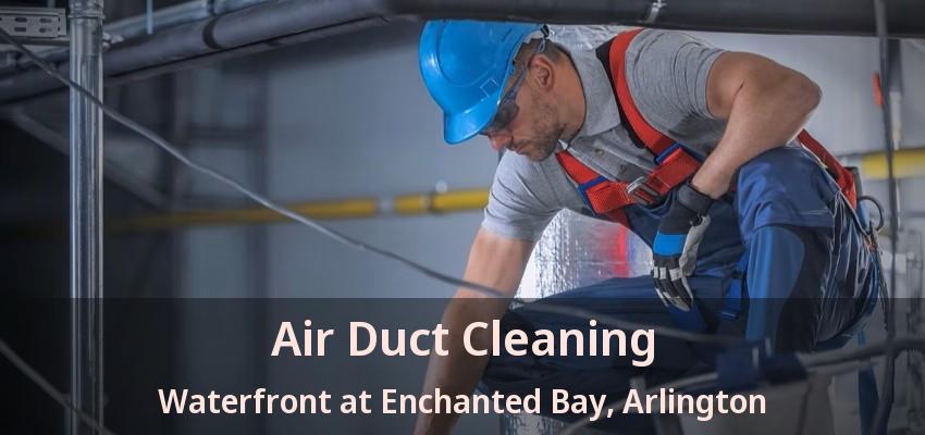 Air Duct Cleaning Waterfront at Enchanted Bay, Arlington - TX Air Duct Cleaning Waterfront at Enchanted Bay, Arlington - TX