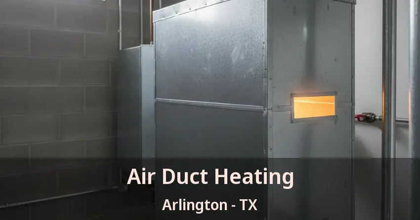 Air Duct Heating Arlington - TX Air Duct Heating Arlington - TX