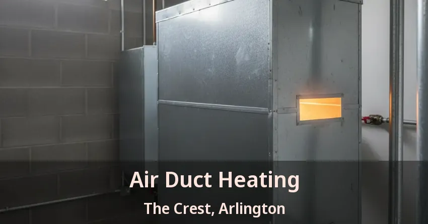Air Duct Heating The Crest, Arlington - TX
