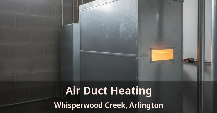 Air Duct Heating Whisperwood Creek, Arlington - TX