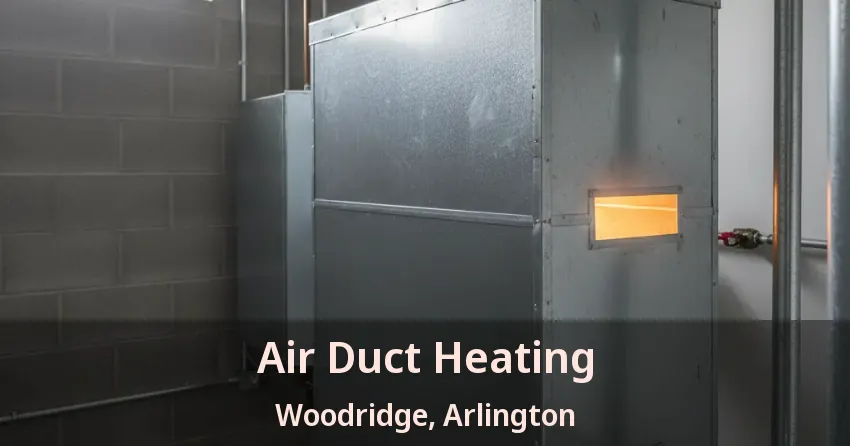 Air Duct Heating Woodridge, Arlington - TX Air Duct Heating Woodridge, Arlington - TX