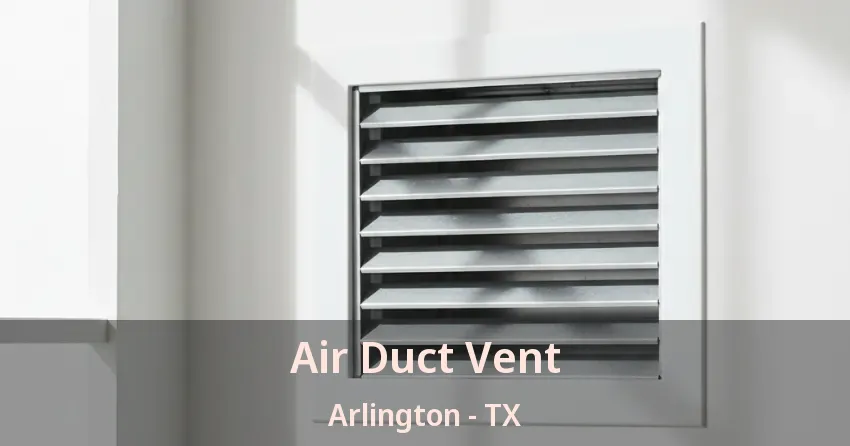 Air Duct Vent Arlington - TX Air Duct Vent Arlington - TX