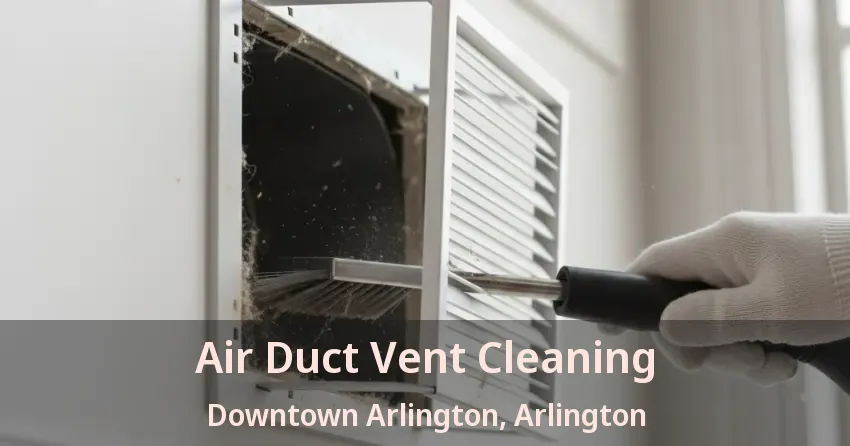 Air Duct Vent Cleaning Downtown Arlington, Arlington - TX