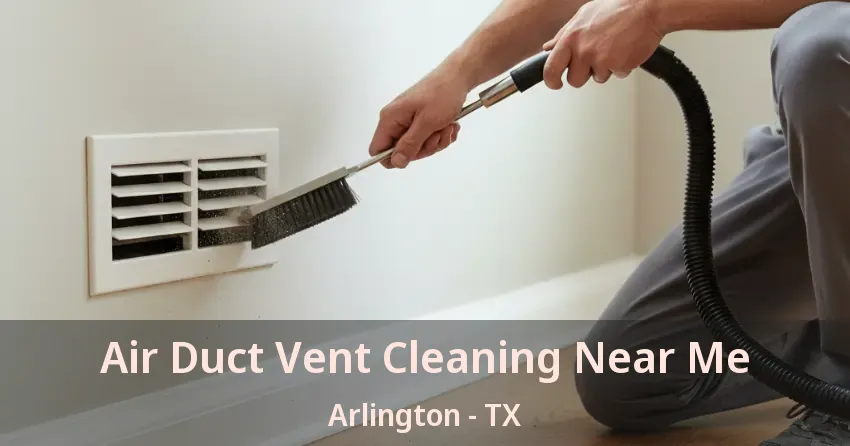 Air Duct Vent Cleaning Near Me Arlington - TX Air Duct Vent Cleaning Near Me Arlington - TX