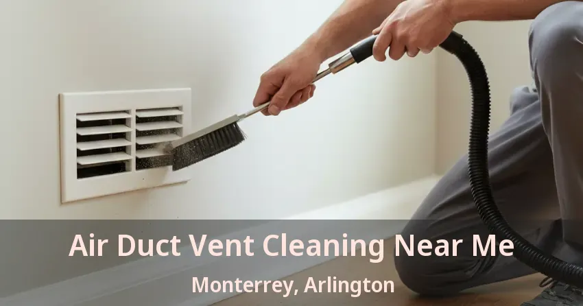 Air Duct Vent Cleaning Near Me Monterrey, Arlington - TX Air Duct Vent Cleaning Near Me Monterrey, Arlington - TX