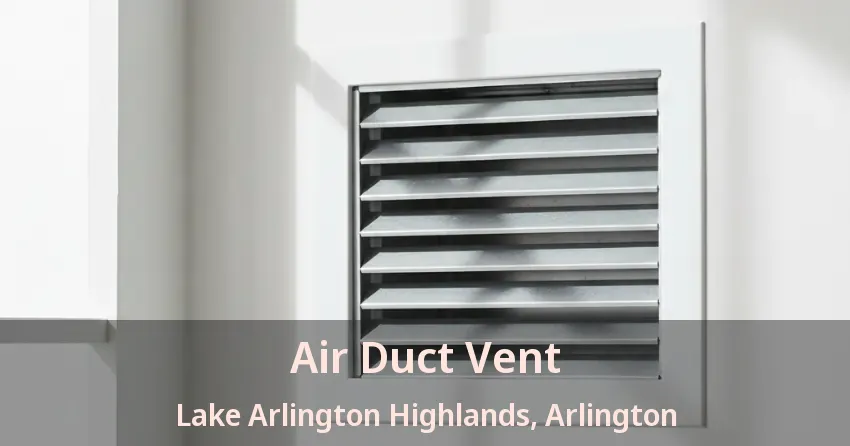 Air Duct Vent Lake Arlington Highlands, Arlington - TX Air Duct Vent Lake Arlington Highlands, Arlington - TX