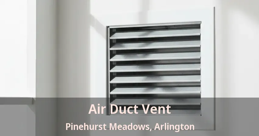 Air Duct Vent Pinehurst Meadows, Arlington - TX