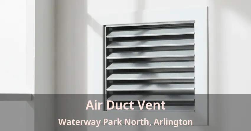Air Duct Vent Waterway Park North, Arlington - TX