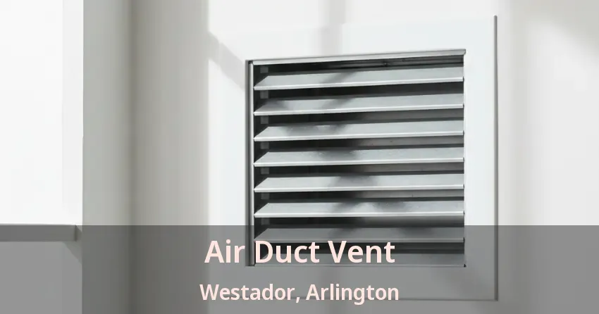 Air Duct Vent Westador, Arlington - TX Air Duct Vent Westador, Arlington - TX