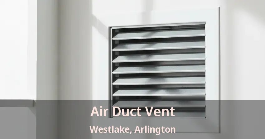 Air Duct Vent Westlake, Arlington - TX Air Duct Vent Westlake, Arlington - TX