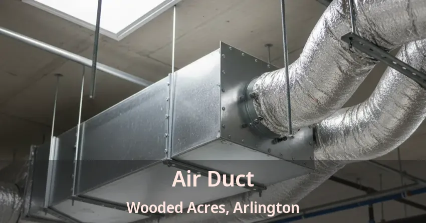 Air Duct Wooded Acres, Arlington - TX Air Duct Wooded Acres, Arlington - TX