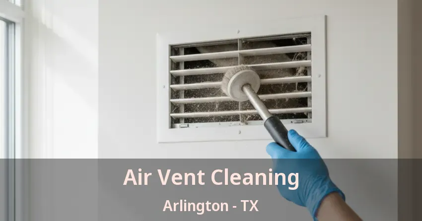 Air Vent Cleaning Arlington - TX Air Vent Cleaning Arlington - TX