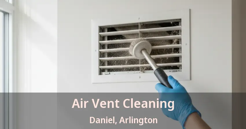 Air Vent Cleaning Daniel, Arlington - TX