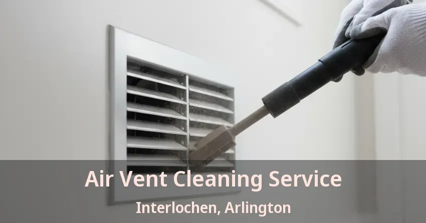 Air Vent Cleaning Service Interlochen, Arlington - TX Air Vent Cleaning Service Interlochen, Arlington - TX