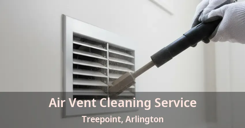 Air Vent Cleaning Service Treepoint, Arlington - TX Air Vent Cleaning Service Treepoint, Arlington - TX