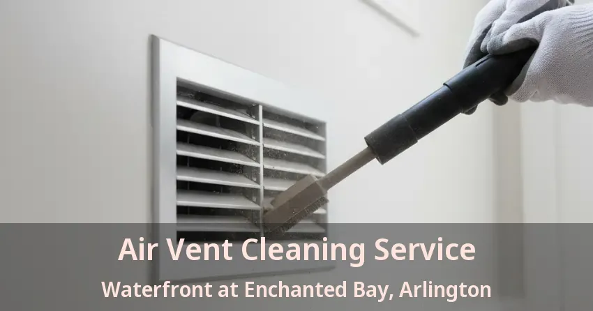 Air Vent Cleaning Service Waterfront at Enchanted Bay, Arlington - TX