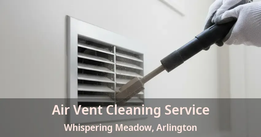 Air Vent Cleaning Service Whispering Meadow, Arlington - TX Air Vent Cleaning Service Whispering Meadow, Arlington - TX