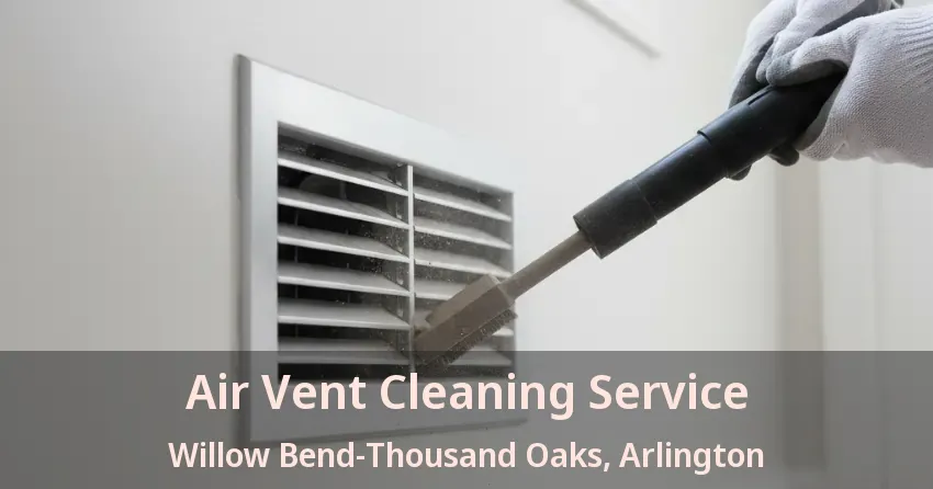Air Vent Cleaning Service Willow Bend-Thousand Oaks, Arlington - TX