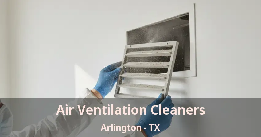 Air Ventilation Cleaners Arlington - TX