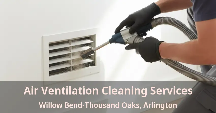 Air Ventilation Cleaning Services Willow Bend-Thousand Oaks, Arlington - TX
