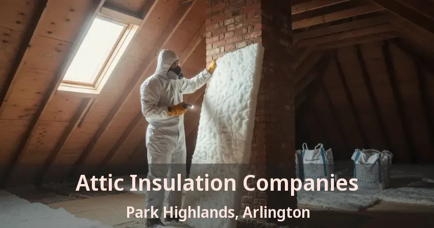 Attic Insulation Companies Park Highlands, Arlington - TX