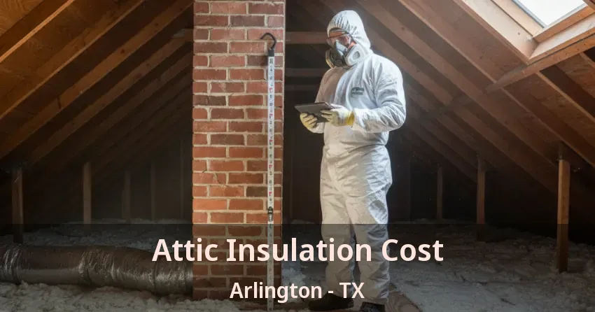 Attic Insulation Cost Arlington - TX Attic Insulation Cost Arlington - TX