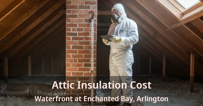 Attic Insulation Cost Waterfront at Enchanted Bay, Arlington - TX Attic Insulation Cost Waterfront at Enchanted Bay, Arlington - TX